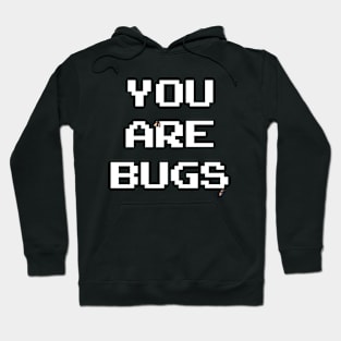 You Are Bugs Hoodie